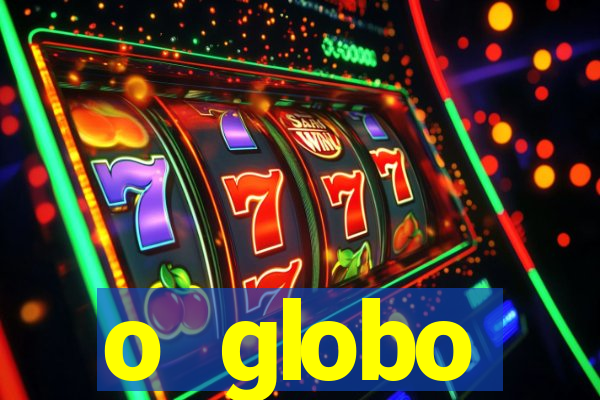 o globo absolutamente tudo sobre